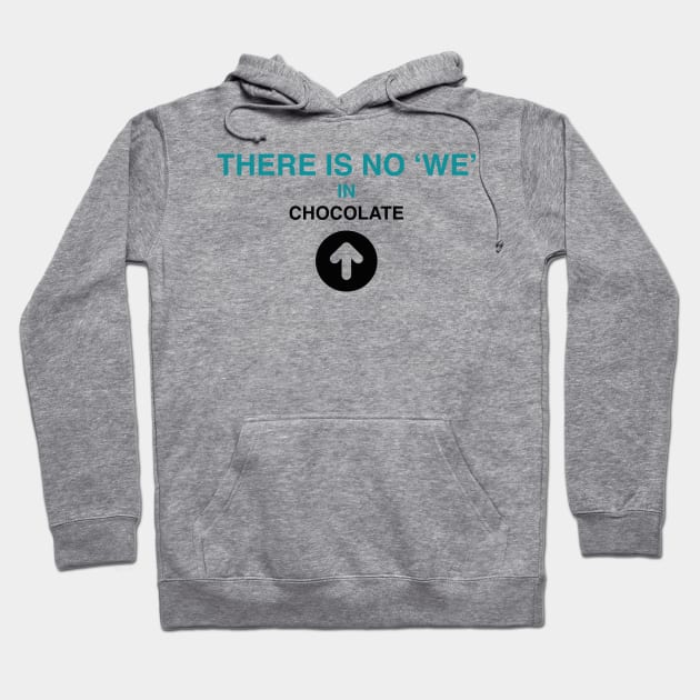 There is no 'we' in chocolate by Blacklinesw9 Hoodie by Blacklinesw9